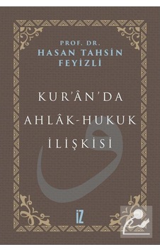 Kuranda Ahlak - Hukuk İlişkisi - Hasan Tahsin Feyizli - İz Yayıncılık Kuranda Ahlak - Hukuk İlişkisi - Hasan Tahsin Feyizli - İz Yayıncılık