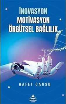 İnovasyon Motivasyon Örgütsel Bağlılık - Rafet Cansu - Almina Kitap İnovasyon Motivasyon Örgütsel Bağlılık - Rafet Cansu - Almina Kitap