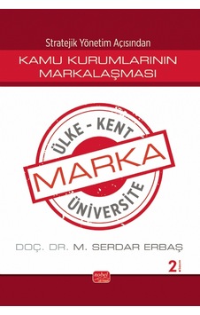 Stratejik Yönetim Açısından Kamu Kurumlarının Markalaşması / Marka Ülke, Marka Kent, Marka Üniversite Stratejik Yönetim Açısından Kamu Kurumlarının Markalaşması / Marka Ülke, Marka Kent, Marka Üniversite