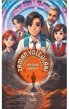 Zaman Yolcuları Teknolojinin İzinde - Hasan Ersoy - Öğretmen Yazarlar Yayınları Zaman Yolcuları Teknolojinin İzinde - Hasan Ersoy - Öğretmen Yazarlar Yayınları