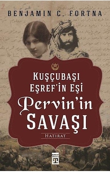 Pervin'in Savaşı-Kuşçubaşı Eşref'in Eşinin Hatıratı - Benjamin C. Fortna - Timaş Yayınları Pervin'in Savaşı-Kuşçubaşı Eşref'in Eşinin Hatıratı - Benjamin C. Fortna - Timaş Yayınları