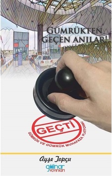 Gümrükten Geçen Anılar! - Ayşe Topçu - Gülnar Yayınları Gümrükten Geçen Anılar! - Ayşe Topçu - Gülnar Yayınları