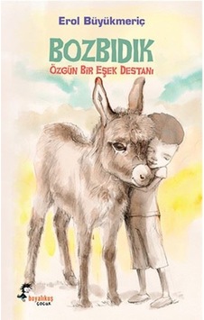 Bozbıdık - Özgün Bir Eşek Destanı - Erol Büyükmeriç - Boyalı Kuş Çocuk Bozbıdık - Özgün Bir Eşek Destanı - Erol Büyükmeriç - Boyalı Kuş Çocuk