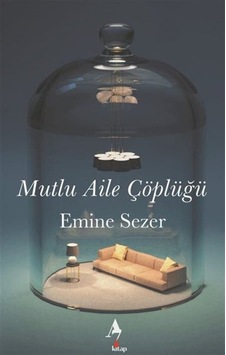 Mutlu Aile Çöplüğü / Emine Sezer Mutlu Aile Çöplüğü / Emine Sezer