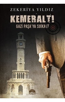 Kemeraltı & Gazi Paşa'ya Suikast / Zekeriya Yıldız Kemeraltı & Gazi Paşa'ya Suikast / Zekeriya Yıldız