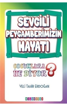 Sevgili Peygamberimizin Hayatı - Çocuklara Ne Diyor? - Veli Tahir Erdoğan - Bilgeoğuz Yayınları Sevgili Peygamberimizin Hayatı - Çocuklara Ne Diyor? - Veli Tahir Erdoğan - Bilgeoğuz Yayınları