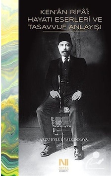 Ken'an Rifai: Hayatı, Eserleri ve Tasavvuf Anlayışı / Arzu Eyl... 9786059901871 Ken'an Rifai: Hayatı, Eserleri ve Tasavvuf Anlayışı / Arzu Eyl... 9786059901871