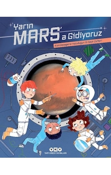 Yarın Mars A Gidiyoruz Kızıl Gezegene Yolculuğun İlk Seyir Defteri Yarın Mars A Gidiyoruz Kızıl Gezegene Yolculuğun İlk Seyir Defteri