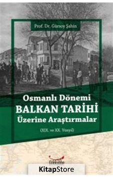 Osmanlı Dönemi Balkan Tarihi Üzerine Araştırmalar  - Gürsoy Şahin  - Gökkubbe