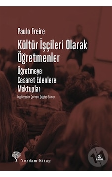 Kültür İşçileri Olarak Öğretmenler-Öğretmeye Cesaret Edenlere Mektuplar - Paulo Freire - Yordam Kitap