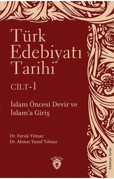 Türk Edebiyatı Tarihi Cilt 1 - İslam Öncesi Devir ve İslam'a Giriş - Ahmet Yusuf Yılmaz - Dorlion Yayınevi Türk Edebiyatı Tarihi Cilt 1 - İslam Öncesi Devir ve İslam'a Giriş - Ahmet Yusuf Yılmaz - Dorlion Yayınevi