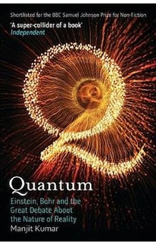 Quantum: Einstein, Bohr and the Great Debate About the Nature of Reality 9781848310353