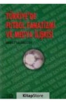 Türkiye'de Futbol Fanatizmi ve Medya İlişkisi - Ahmet Talimciler - Bağlam Yayıncılık Türkiye'de Futbol Fanatizmi ve Medya İlişkisi - Ahmet Talimciler - Bağlam Yayıncılık