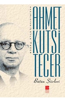 Ahmet Kutsi Tecer Bütün Şiirleri - Ahmet Kutsi Tecer - Bilge Kültür Sanat Ahmet Kutsi Tecer Bütün Şiirleri - Ahmet Kutsi Tecer - Bilge Kültür Sanat