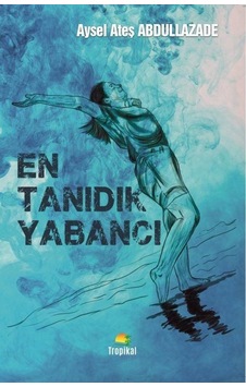En Tanıdık Yabancı - Aysel Ateş Abdullazade - Tropikal Kitap