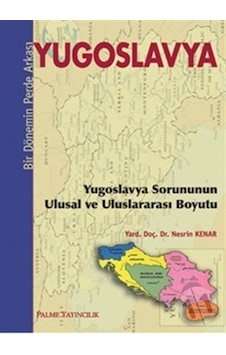 Yugoslavya - Bir Dönemin Perde Arkası - Nesrin Kenar - Palme Yayınları