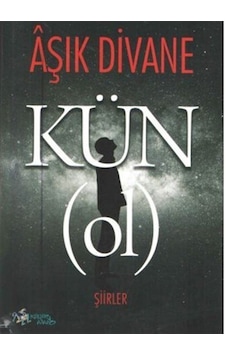 Kün - Ol - Şiirler - Aşık Divane - Kültür Ajans Tanıtım ve Organizasyo Kün - Ol - Şiirler - Aşık Divane - Kültür Ajans Tanıtım ve Organizasyo