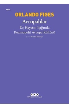 Avrupalılar - Üç Hayatın Işığında Kozmopolit Avrupa Kültürü Avrupalılar - Üç Hayatın Işığında Kozmopolit Avrupa Kültürü