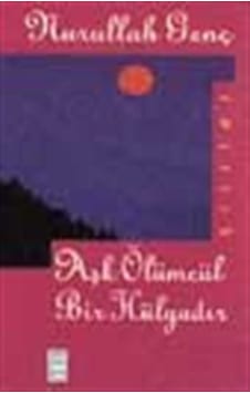 Aşk Ölümcül Bir Hülyadır - Nurullah Genç - Timaş Yayınları