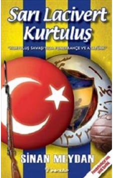 Sarı Lacivert Kurtuluş 'Kurtuluş Savaşı'nda Fenerbahçe ve Atatürk' - Fenerbahçe'nin Gizli Tarihi - Sinan Meydan - İnkılap Kitabevi Sarı Lacivert Kurtuluş 'Kurtuluş Savaşı'nda Fenerbahçe ve Atatürk' - Fenerbahçe'nin Gizli Tarihi - Sinan Meydan - İnkılap Kitabevi