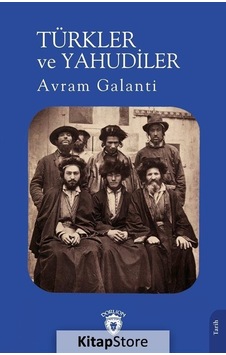 Türkler ve Yahudiler - Avram Galanti - Dorlion Yayınevi Türkler ve Yahudiler - Avram Galanti - Dorlion Yayınevi