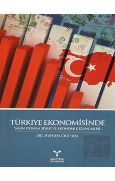 Türkiye Ekonomisinde Yakın Dönem Siyasi ve Ekonomik İzlenimler Türkiye Ekonomisinde Yakın Dönem Siyasi ve Ekonomik İzlenimler