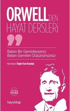 Orwell'den Hayat Dersleri - Batan Bir Gemideyseniz Batan Gemileri Düşünürsünüz - Özgün Ozan Karadağ - Hayykitap