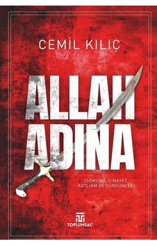 Allah Adına - Sömürü Cinayet Katliam ve Sürgünleri - Cemil Kılıç - Toplumsal Kitap Allah Adına - Sömürü Cinayet Katliam ve Sürgünleri - Cemil Kılıç - Toplumsal Kitap