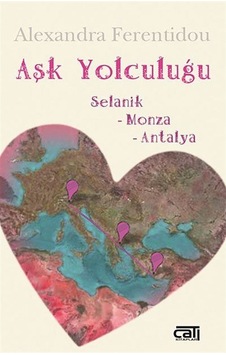 Aşk Yolculuğu / Selanik - Monza - Antalya / Alexandra Ferentidou Aşk Yolculuğu / Selanik - Monza - Antalya / Alexandra Ferentidou