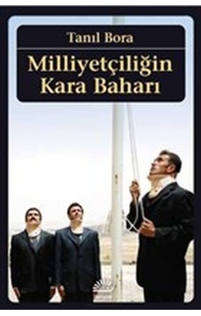 Milliyetçiliğin Kara Baharı - Tanıl Bora - Birikim Yayınları
