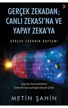 Gerçek Zekadan| Canlı Zekası'na ve Yapay Zeka'ya-Gerçek Zekanın Kapsamı - Geçmiş Sonsuzluktan Gelece - Metin Şahin - Cinius Gerçek Zekadan| Canlı Zekası'na ve Yapay Zeka'ya-Gerçek Zekanın Kapsamı - Geçmiş Sonsuzluktan Gelece - Metin Şahin - Cinius