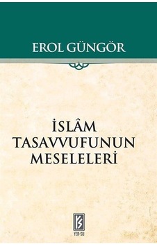 İslam Tasavvufunun Meseleleri - Erol Güngör - Yer İslam Tasavvufunun Meseleleri - Erol Güngör - Yer