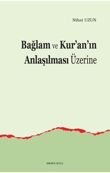 Bağlam ve Kur'an'ın Anlaşılması Üzerine - Nihat Uzun - Ankara Okulu Yayınları