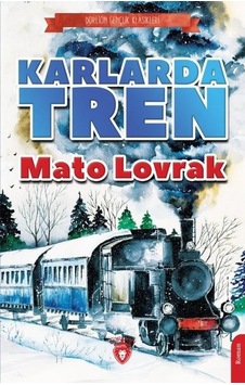 Karlarda Tren - Gençlik Klasikleri - Mato Lovrak - Dorlion Yayınevi Karlarda Tren - Gençlik Klasikleri - Mato Lovrak - Dorlion Yayınevi