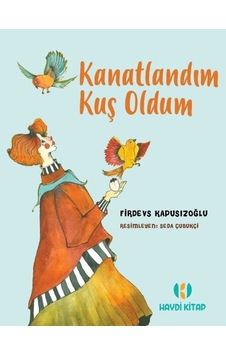 Kanatlandım Kuş Oldum - Firdevs Kapusızoğlu - Haydi Kitap Kanatlandım Kuş Oldum - Firdevs Kapusızoğlu - Haydi Kitap