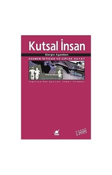 Kutsal İnsan: Egemen İktidar Ve Çıplak Hayat Kutsal İnsan: Egemen İktidar Ve Çıplak Hayat