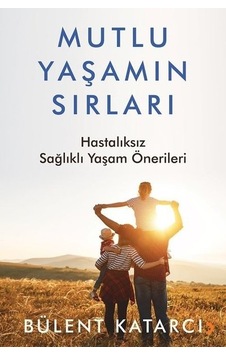 Mutlu Yaşamın Sırları - Hastalıksız Sağlıklı Yaşam Önerileri - Bülent Katarcı - Cinius Mutlu Yaşamın Sırları - Hastalıksız Sağlıklı Yaşam Önerileri - Bülent Katarcı - Cinius