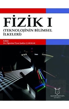 Fizik I - Teknolojinin Bilimsel İlkeleri - Şadiye Çakmak - Akademisyen Kitabevi Fizik I - Teknolojinin Bilimsel İlkeleri - Şadiye Çakmak - Akademisyen Kitabevi