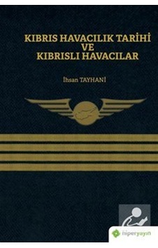 Kıbrıs Havacılık Tarihi ve Kıbrıslı Havacılar  - İhsan Tayhani  - Hiperlink
