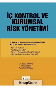 İç Kontrol ve Kurumsal Risk Yönetimi - Alper Kasımoğlu - Hakan Bakkal - İdeal Kültür Yayıncılık İç Kontrol ve Kurumsal Risk Yönetimi - Alper Kasımoğlu - Hakan Bakkal - İdeal Kültür Yayıncılık