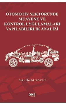 Otomotiv Sektöründe Muayene ve Kontrol Uygulamaları Yapılabilirlik Analizi - Bekir Sıddık Köylü - Gece Kitaplığı Otomotiv Sektöründe Muayene ve Kontrol Uygulamaları Yapılabilirlik Analizi - Bekir Sıddık Köylü - Gece Kitaplığı