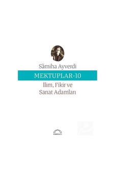 Mektuplar 10 - İlim Fikir ve Sanat Adamları - Samiha Ayverdi - Kubbealtı Neşriyatı Mektuplar 10 - İlim Fikir ve Sanat Adamları - Samiha Ayverdi - Kubbealtı Neşriyatı