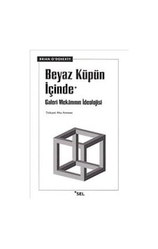 Beyaz Küpün İçinde 'galeri Mekânının İdeolojisi' Beyaz Küpün İçinde 'galeri Mekânının İdeolojisi'