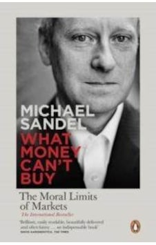 What Money Can't Buy: The Moral Limits of Markets - Michael Sandel - Penguin Books What Money Can't Buy: The Moral Limits of Markets - Michael Sandel - Penguin Books