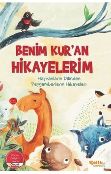 Benim Kur'an Hikayelerim - Hayvanların Dilinden Peygamberlerin Hikayeleri- Çelik Yayınevi