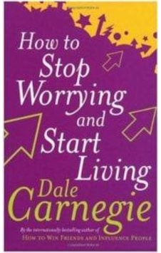How To Stop Worrying And Start Living How To Stop Worrying And Start Living