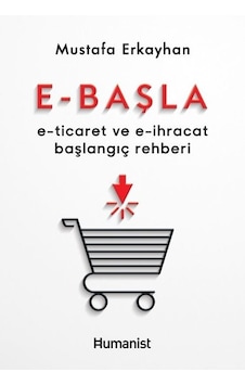 E - Başla - E - Ticaret ve E - İhracat Başlangıç Rehberi - Mustafa Erkayhan - Humanist Kitap Yayıncılık E - Başla - E - Ticaret ve E - İhracat Başlangıç Rehberi - Mustafa Erkayhan - Humanist Kitap Yayıncılık