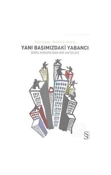 Yanı Başımızdaki Yabancı Doğu Avrupa'dan Bir Antoloji- Everest Yayınları Yanı Başımızdaki Yabancı Doğu Avrupa'dan Bir Antoloji- Everest Yayınları