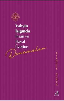 Vahyin Işığında İnsan Ve Hayat Üzerine Denemeler / Esengül Sürer