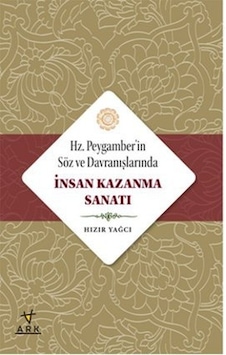 Hz. Peygamberin Söz Ve Davranışlarında Insan Kazanma Sanatı